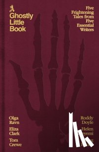 Clark, Eliza, Crewe, Tom, Doyle, Roddy, Ravn, Olga - A Ghostly Little Book