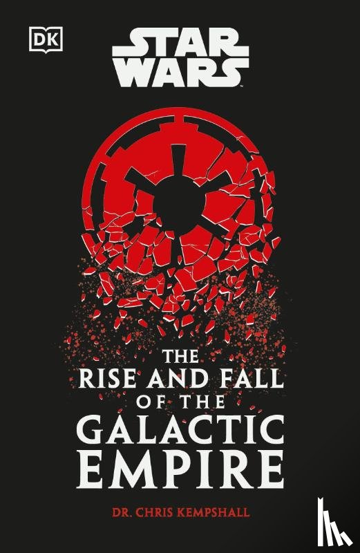Kempshall, Chris - Star Wars The Rise and Fall of the Galactic Empire