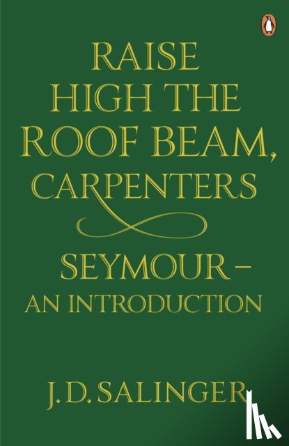 Salinger, J. D. - Raise High the Roof Beam, Carpenters; Seymour - an Introduction