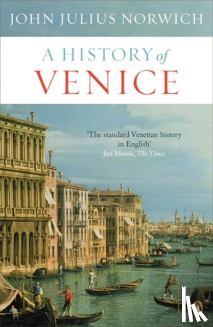 Norwich, John Julius - A History of Venice