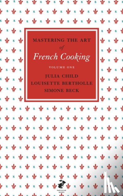Child, Julia, Bertholle, Louisette, Beck, Simone - Mastering the Art of French Cooking, Vol.1