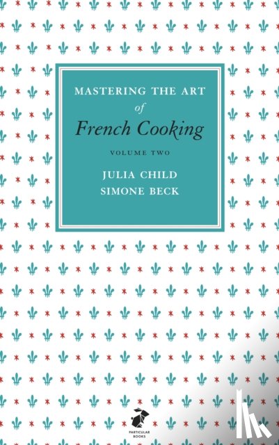 Child, Julia, Beck, Simone - Mastering the Art of French Cooking, Vol.2