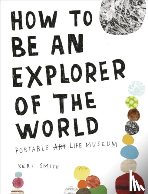 Smith, Keri - How to be an Explorer of the World