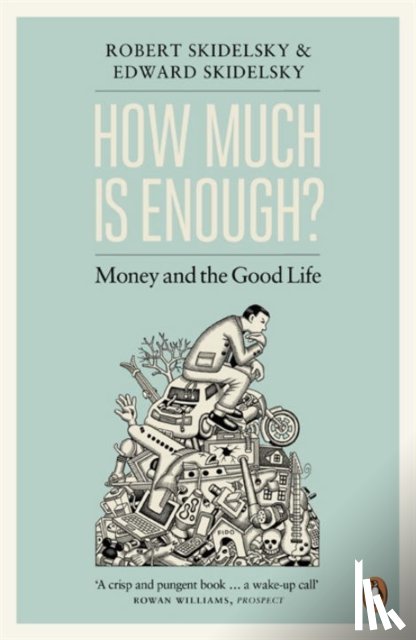Skidelsky, Edward, Skidelsky, Robert - How Much is Enough?