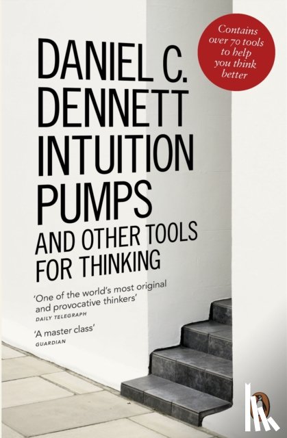 Dennett, Daniel C. - Intuition Pumps and Other Tools for Thinking