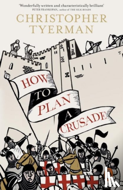Tyerman, Christopher - How to Plan a Crusade