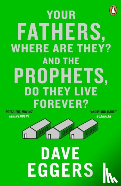 Eggers, Dave - Your Fathers, Where Are They? And the Prophets, Do They Live Forever?
