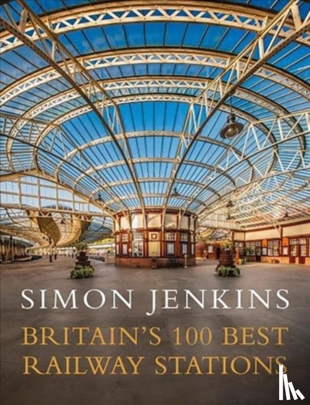 Jenkins, Simon - Britain's 100 Best Railway Stations