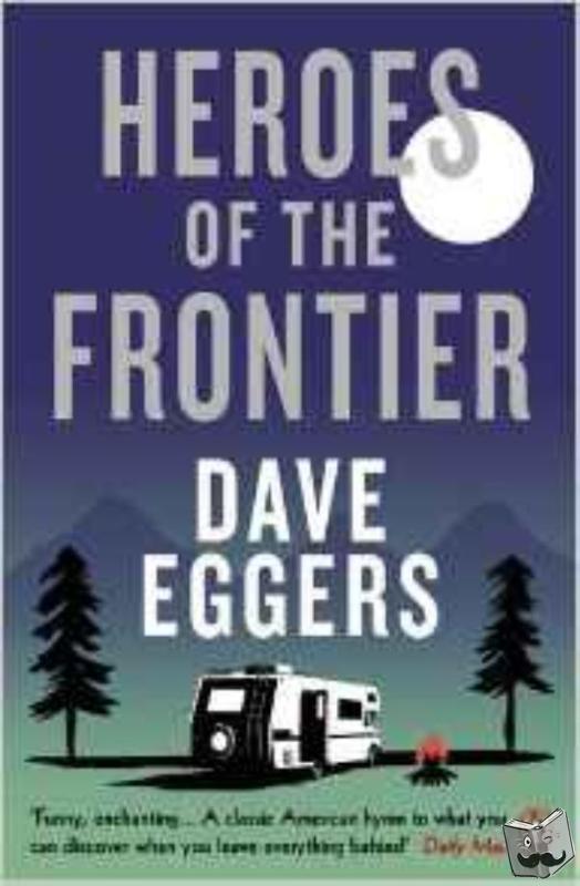 Eggers, Dave - Heroes of the Frontier