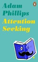 Phillips, Adam - Attention Seeking