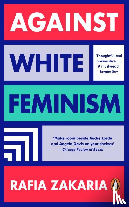 Zakaria, Rafia - Against White Feminism