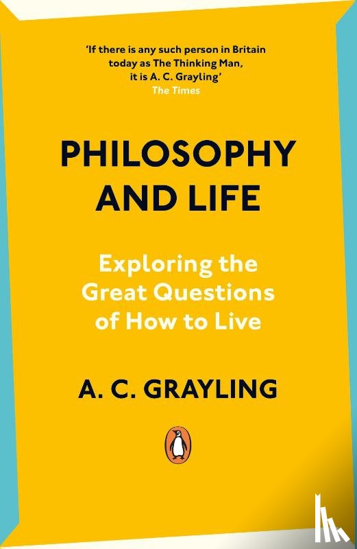 Grayling, A. C. - Philosophy and Life