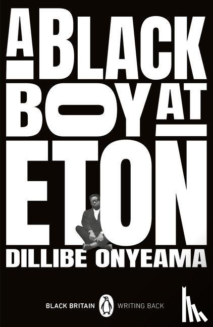 Onyeama, Dillibe - A Black Boy at Eton