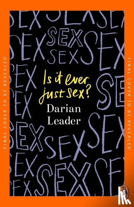 Leader, Darian - Is It Ever Just Sex?