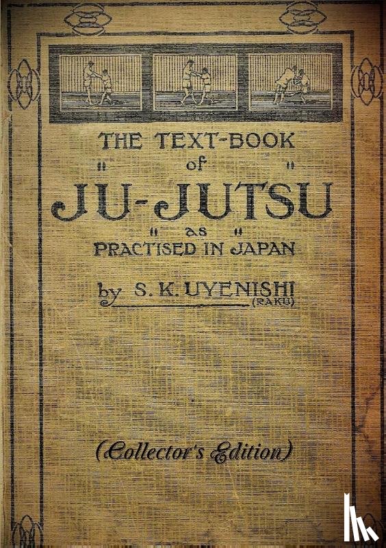 Uyenishi, S. K. - THE TEXT-BOOK of JU-JUTSU as practised in Japan (Collector's Edition)
