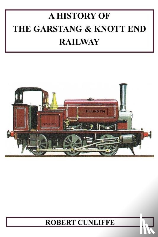Cunliffe, Robert - A History Of The Garstang & Knott End Railway