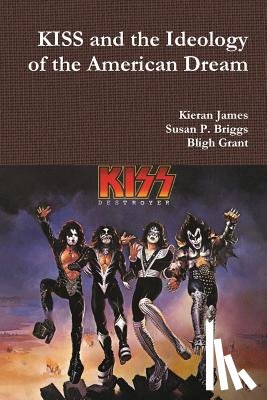 James, Kieran, Briggs, Susan P, Grant, Bligh - KISS and the Ideology of the American Dream