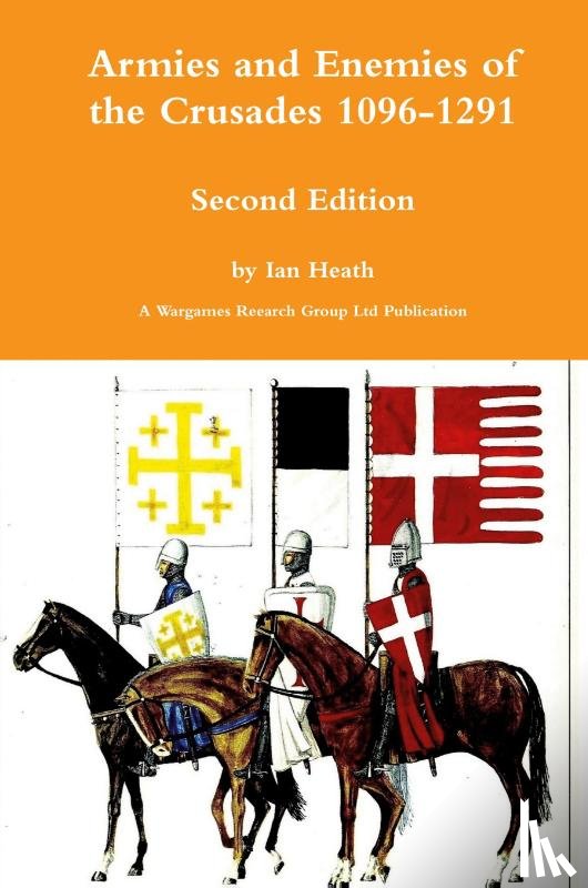 Heath, Ian - Armies and Enemies of the Crusades Second Edition