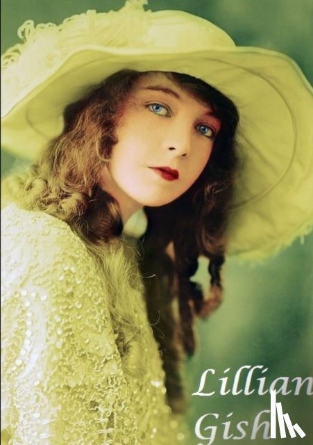 Lime, Harry - Lilian Gish : The First Lady of Film