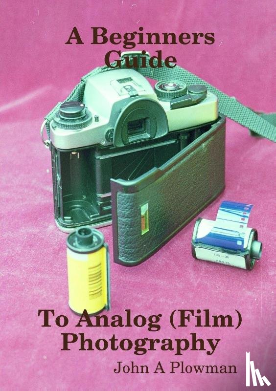 Plowman, John a - A Beginners Guide to Analog (Film) Photography