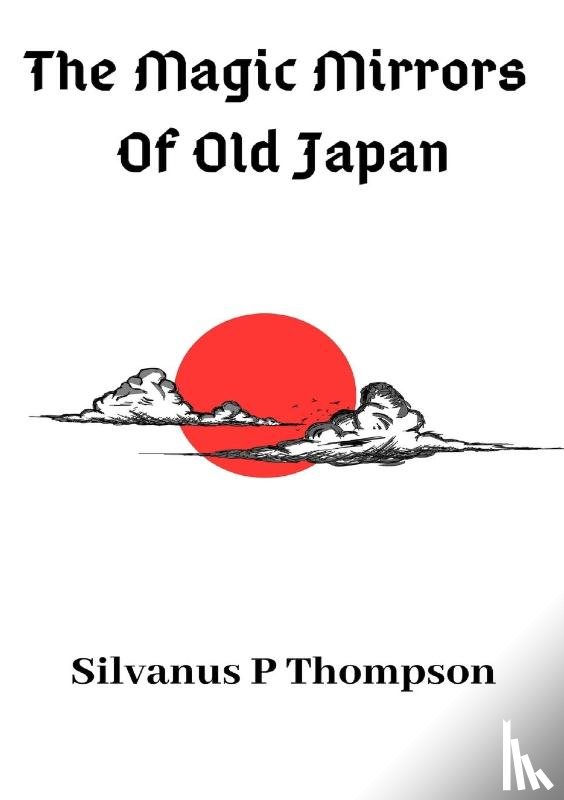 Thompson, Silvanus P - The Magic Mirrors Of Old Japan