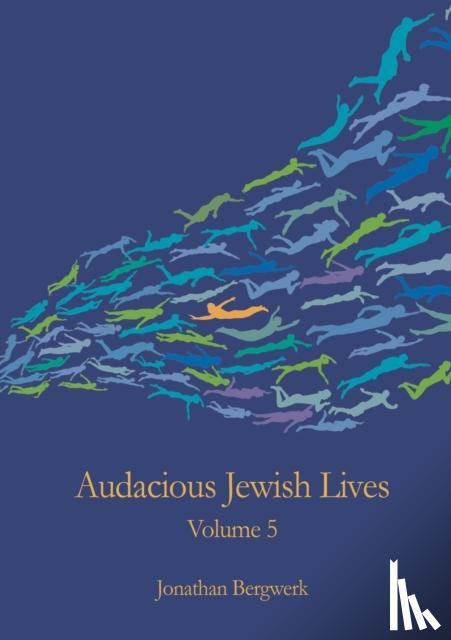 Bergwerk, Jonathan - Audacious Jewish Lives Volume 5
