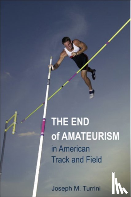 Turrini, Joseph M. - The End of Amateurism in American Track and Field
