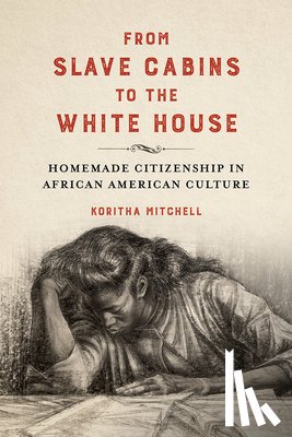 Mitchell, Koritha - From Slave Cabins to the White House