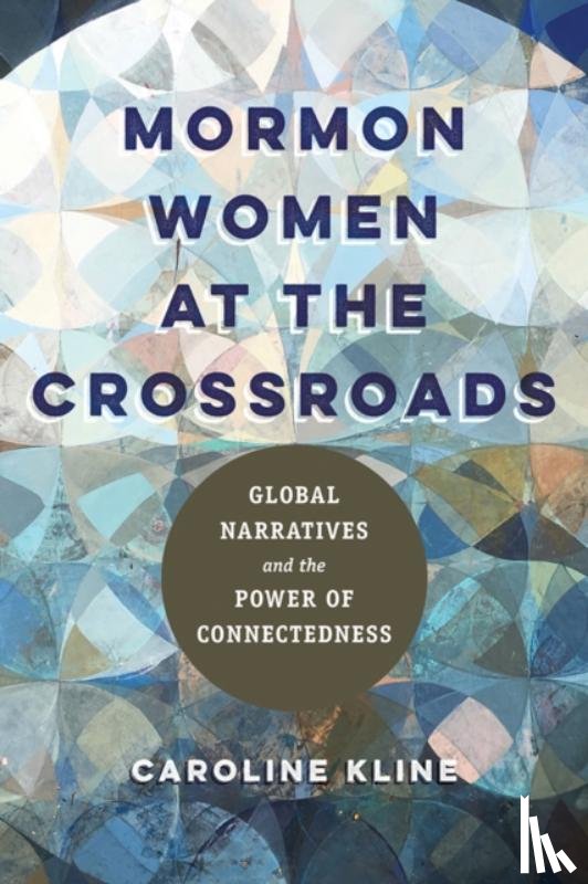 Kline, Caroline - Mormon Women at the Crossroads