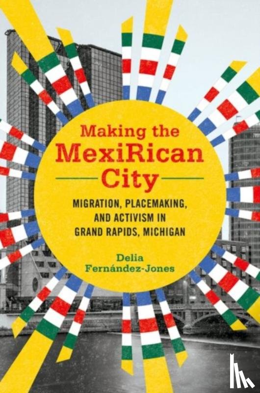 Fernandez-Jones, Delia - Making the MexiRican City