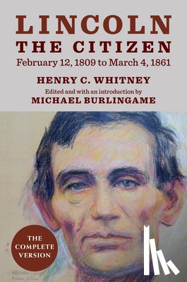 Whitney, Henry C. - Lincoln the Citizen, February 12, 1809 to March 4, 1861