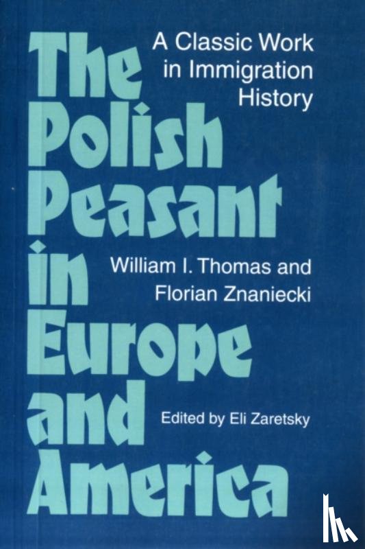 Thomas, William, Znaniecki, Florian - The Polish Peasant in Europe and America