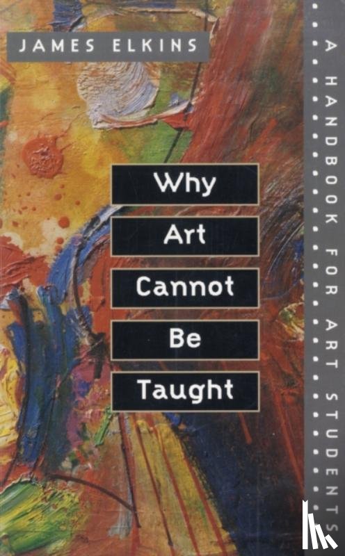 Elkins, James - Why Art Cannot Be Taught