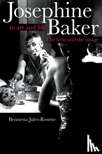 Jules-Rosette, Bennetta - Josephine Baker in Art and Life