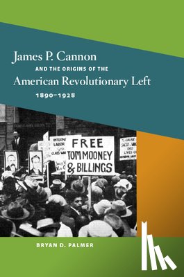 Palmer, Bryan D. - James P. Cannon and the Origins of the American Revolutionary Left, 1890-1928