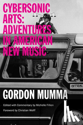 Mumma, Gordon, MUMMA, ED. FILLION - Cybersonic Arts