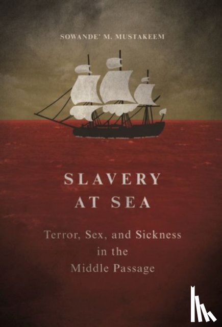 Mustakeem, Sowande M - Slavery at Sea