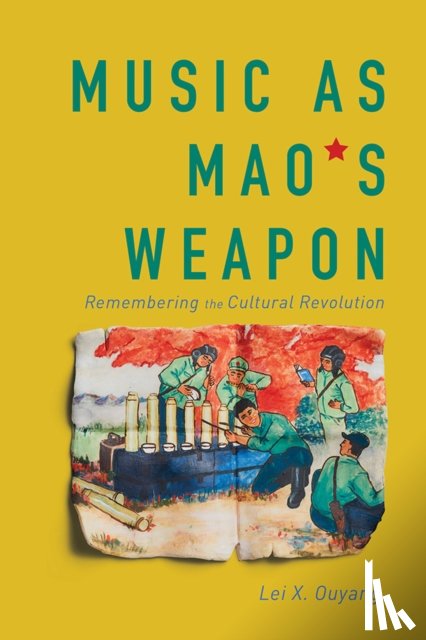 Ouyang, Lei X. - Music as Mao's Weapon