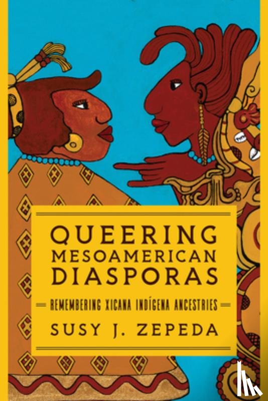 Zepeda, Susy J. - Queering Mesoamerican Diasporas