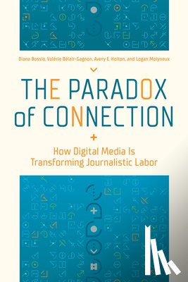 Bossio, Diana, Belair-Gagnon, Valerie, Holton, Avery E., Molyneux, Logan - The Paradox of Connection