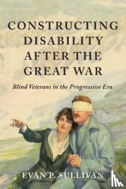 Sullivan, Evan P. - Constructing Disability After the Great War