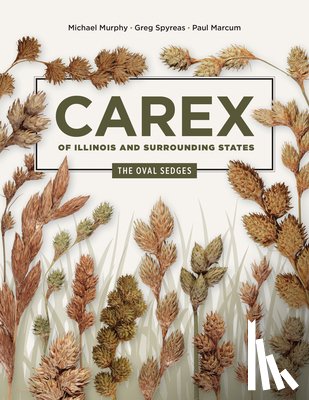 Murphy, Michael, Spyreas, Greg, Marcum, Paul - Carex of Illinois and Surrounding States