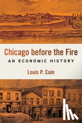 Cain, Louis P. - Chicago Before the Fire