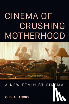 Landry, Olivia - Cinema of Crushing Motherhood
