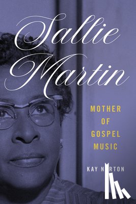 Norton, Kay - Sallie Martin, Mother of Gospel Music