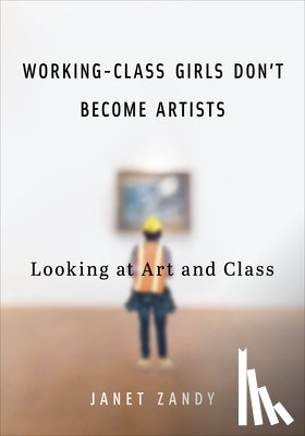 Zandy, Janet - Working-Class Girls Don't Become Artists