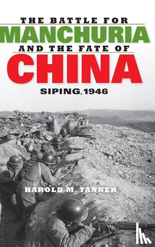 Tanner, Harold M. - The Battle for Manchuria and the Fate of China