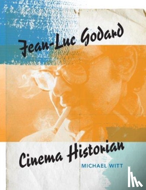 Witt, Michael - Jean-Luc Godard, Cinema Historian