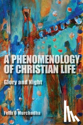 O Murchadha, Felix - A Phenomenology of Christian Life