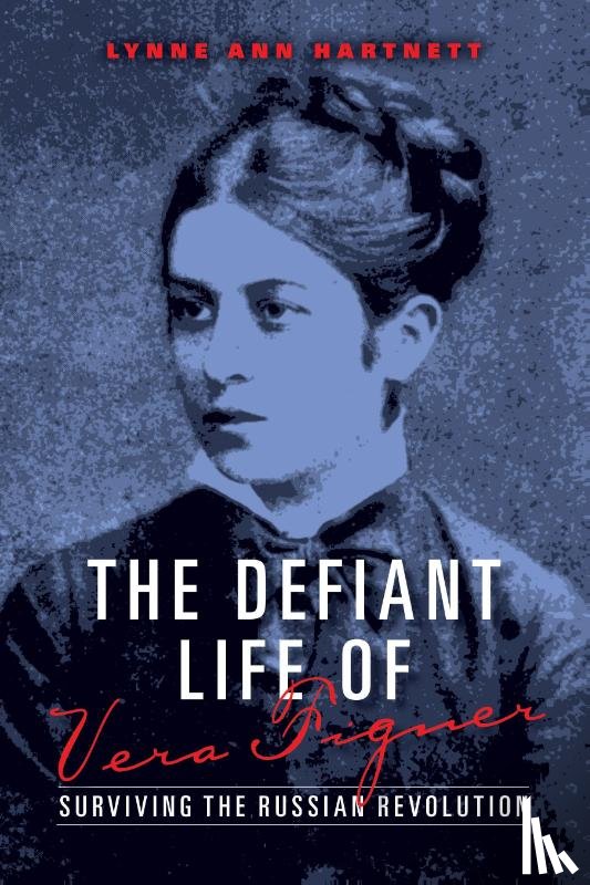 Hartnett, Lynne Ann - The Defiant Life of Vera Figner
